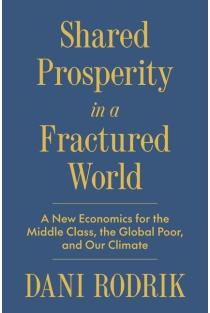 Shared Prosperity in a Fractured World: A New Economics for the Middle Class, the Global Poor, and Our Climate