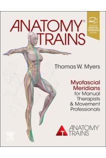 Anatomy Trains: Myofascial Meridians for Manual Therapists and Movement Professionals