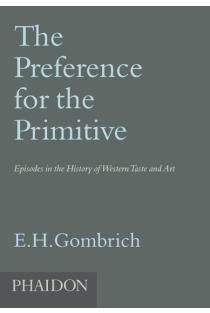 The Preference for the Primitive: Episodes in the History of Western Taste and Art