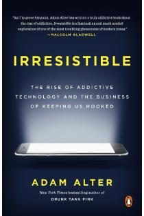 Irresistible: The Rise of Addictive Technology and the Business of Keeping Us Hooked