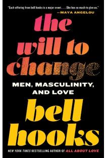 The Will to Change: Men, Masculinity, and Love