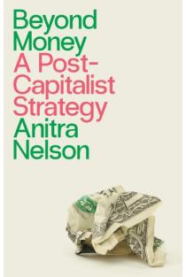 Beyond Money: A Postcapitalist Strategy