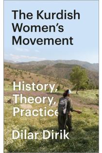 The Kurdish Womens Movement: History, Theory, Practice