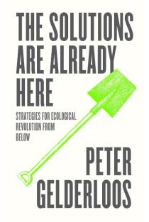 The Solutions are Already Here: Strategies for Ecological Revolution from Below