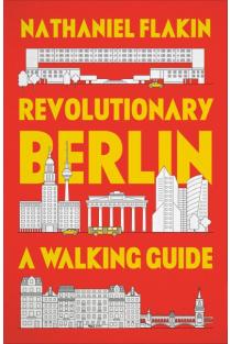 Revolutionary Berlin: A Walking Guide