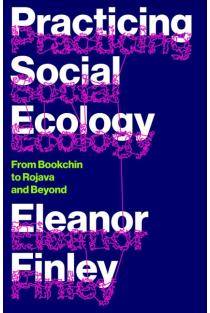 Practicing Social Ecology: From Bookchin to Rojava and Beyond