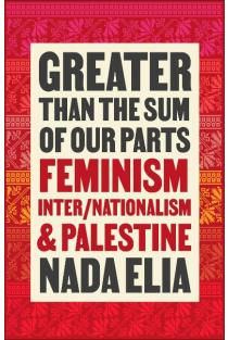 Greater than the Sum of Our Parts: Feminism, Inter/Nationalism, and Palestine