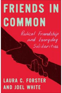Friends in Common: Radical Friendship and Everyday Solidarities