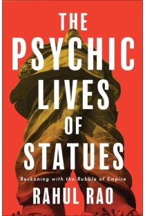 The Psychic Lives of Statues: Reckoning with the Rubble of Empire