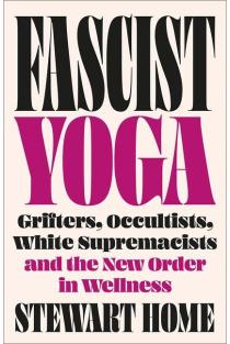Fascist Yoga: Grifters, Occultists, White Supremacists, and the New Order In Wellness