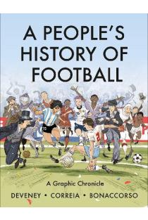 A Peoples History of Football: A Graphic Chronicle