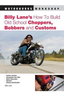 Billy Lanes How to Build Old School Choppers, Bobbers and Customs