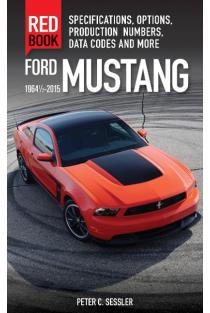 Ford Mustang Red Book 1964 1/2-2015: Specifications, Options, Production Numbers, Data Codes, and More
