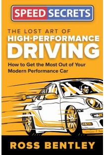 Lost Art of High Performance Driving: How to Get the Most Out of Your Modern Performance Car