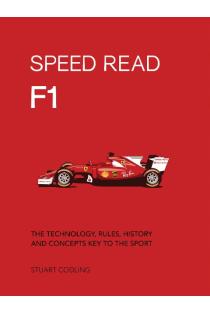 Speed Read F1: The Technology, Rules, History and Concepts Key to the Sport
