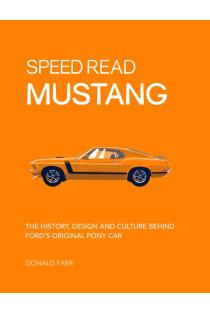 Speed Read Mustang: The History, Design and Culture Behind Fords Original Pony Car