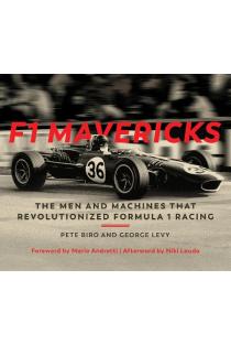 F1 Mavericks: The Men and Machines that Revolutionized Formula 1 Racing