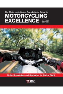 Motorcycle Safety Foundations Guide to Motorcycling Excellence: Skills, Knowledge, and Strategies for Riding Right