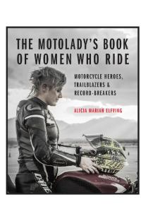 The Motoladys Book of Women Who Ride: Motorcycle Heroes, Trailblazers & Record-Breakers
