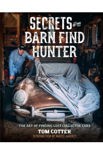 Secrets of the Barn Find Hunter: The Art of Finding Lost Collector Cars