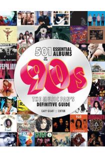 501 Essential Albums of the 90s: The Music Fans Definitive Guide