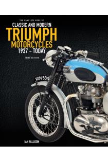 The Complete Book of Classic and Modern Triumph Motorcycles 3rd Edition: 1937 to Today