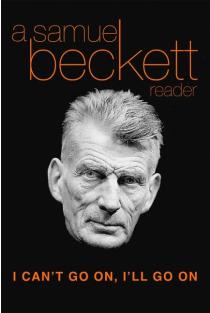 I Cant Go On, Ill Go on: A Samuel Beckett Reader