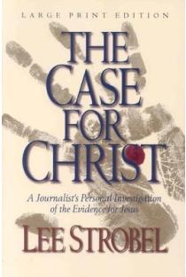 The Case for Christ: A Journalist's Personal Investigation of the Evidence for Jesus
