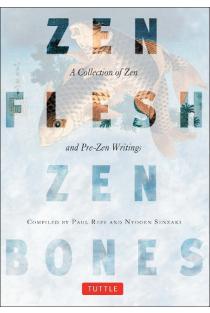 Zen Flesh, Zen Bones: A Collection of Zen and Pre-Zen Writings