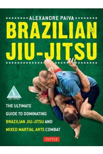 Brazilian Jiu-Jitsu: The Ultimate Guide to Dominating Brazilian Jiu-Jitsu and Mixed Martial Arts Combat