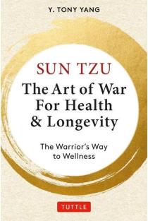 Sun Tzu: The Art of War for Health & Longevity: The Warriors Way to Wellness