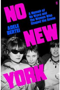 No New York: A Memoir of No Wave and the Women Who Shaped the Scene