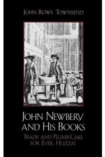 John Newbery and His Books: Trade and Plumb-Cake for Ever, Huzza!