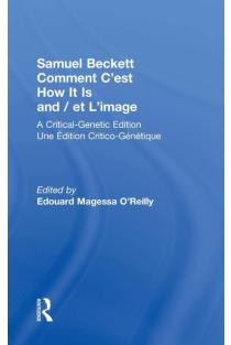 Samuel Beckett Comment Cest How It Is And / et Limage: A Critical-Genetic Edition Une Edition Critic-Genetique
