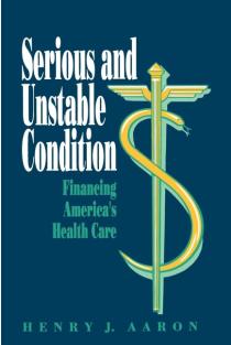 Serious and Unstable Condition: Financing Americas Health Care