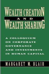 Wealth Creation and Wealth Sharing: A Colloquium on Corporate Governance and Investments in Human Capital