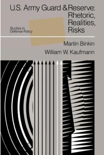 U.S. Army Guard and Reserve: Rhetoric, Realities, Risks