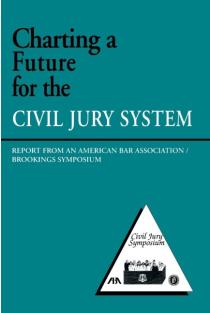Charting a Future for the Civil Jury System: Report from an American Bar Association/Brookings Symposium
