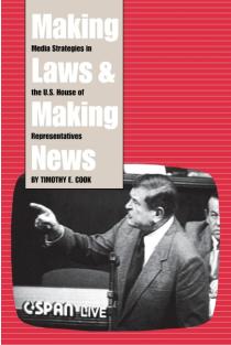 Making Laws and Making News: Media Strategies in the U.S. House of Representatives