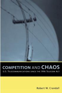 Competition and Chaos: U.S. Telecommunications since the 1996 Telecom Act