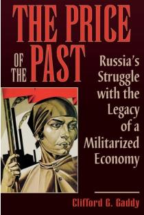 Price of the Past: Russias Struggle with the Legacy of a Militarized Economy