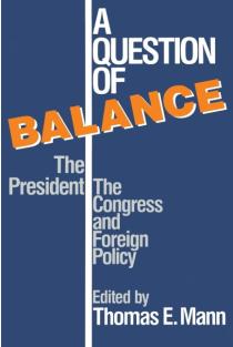Question of Balance: The President, The Congress and Foreign Policy