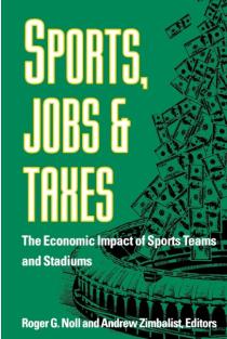 Sports, Jobs, and Taxes: The Economic Impact of Sports Teams and Stadiums