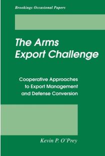 Arms Export Challenge: Cooperative Approaches to Export Management and Defense Conversion
