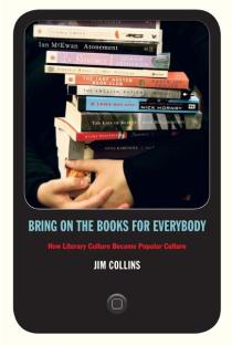 Bring on the Books for Everybody: How Literary Culture Became Popular Culture