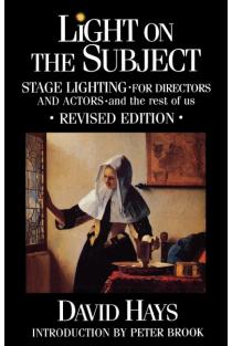 Light on the Subject: Stage Lighting for Directors & Actors: And the Rest of Us
