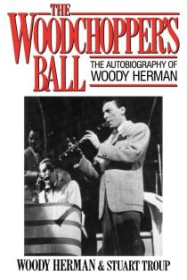Woodchoppers Ball: The Autobiography of Woody Herman