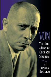 Von: The Life & Films of Erich Von Stroheim