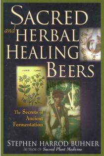 Sacred and Herbal Healing Beers: The Secrets of Ancient Fermentation