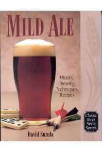 Mild Ale: History, Brewing, Techniques, Recipes